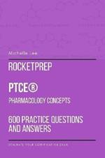 RocketPrep PTCE Pharmacology Concepts 600 Practice Questions and Answers: Dominate Your Certification Exam