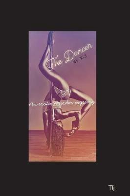 The Dancer by Tlj ... an erotic murder mystery - Tracy L Jones - cover