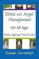Stress and Anger Management for All Ages - From a Spiritual Point of View - Susan Kramer - cover