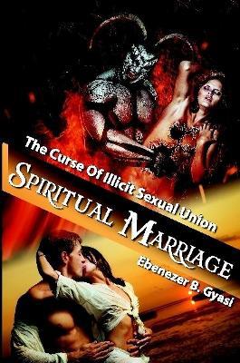 Spiritual Marriage: The Curse of Illicit Sexual Union - Ebenezer Gyasi - cover