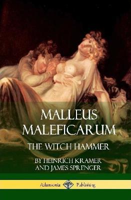 Malleus Maleficarum: The Witch Hammer (Hardcover) - Heinrich Kramer,James Sprenger,Montague Summers - cover