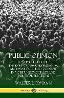 Public Opinion: How People Decide; The Role of News, Propaganda and Manufactured Consent in Modern Democracy and Political Elections (Hardcover)