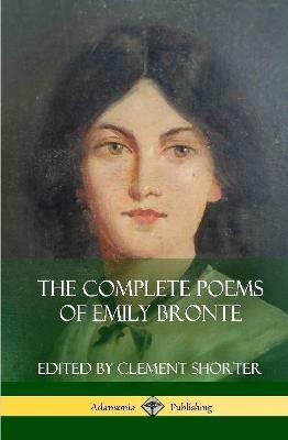 The Complete Poems of Emily Bronte (Poetry Collections) (Hardcover) - Emily Bronte,Clement Shorter - cover