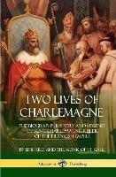 Two Lives of Charlemagne: The Biography, History and Legend of King Charlemagne, Ruler of the Frankish Empire (Hardcover) - Einhard,Monk of St Gall,Arthur James Grant - cover
