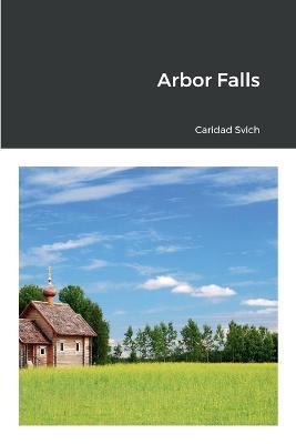 Arbor Falls - Caridad Svich - cover
