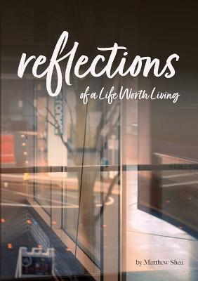 Reflection of A Life Worth Living - Matthew Shea - cover