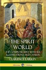 The Spirit World: The Complete Text with all Illustrations and Charts