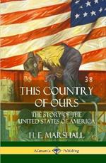 This Country of Ours: The Story of the United States of America (Hardcover)