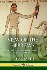 View of the Hebrews: or, The Ten Lost Tribes of Israel in North America