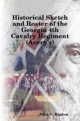 Historical Sketch and Roster of the Georgia 4th Cavalry Regiment (Avery's) - John C Rigdon - cover