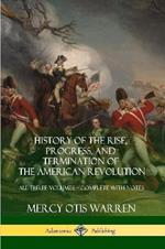 History of the Rise, Progress, and Termination of the American Revolution: All Three Volumes - Complete with Notes