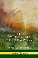 Life of William Grimes, the Runaway Slave: Written by Himself (Slavery Biography) (Hardcover)
