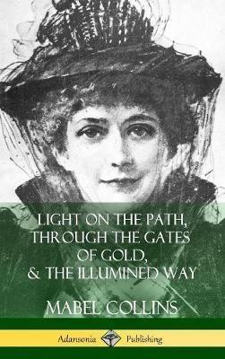 Light on the Path, Through the Gates of Gold & The Illumined Way (Hardcover) - Mabel Collins - cover