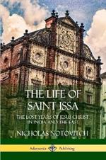 The Life of Saint Issa: The Lost Years of Jesus Christ in India and the East