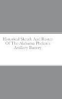 Historical Sketch And Roster Of The Alabama Phelan's Artillery Battery