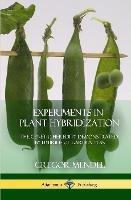 Experiments in Plant Hybridization: The Genetic Heredity Demonstrated by Hybrids of Garden Peas (Hardcover)