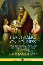 Heart Talks on Holiness: Attaining Spiritual Power and Joy Through Faith in Jesus the Son of God (Hardcover)
