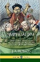 Imperialism: A Study of the History, Politics and Economics of the Colonial Powers in Europe and America (Hardcover)