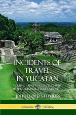 Incidents of Travel in Yucatan: Volume I and II - Complete (Yucatan Peninsula History)