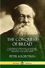 The Conquest of Bread: A Critique of Capitalism and Feudalist Economics, with Collectivist Anarchism Presented as an Alternative