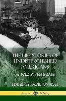 The Life Stories of Undistinguished Americans: As Told by Themselves (Hardcover)
