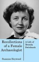 Recollections of a Female Archaeologist: A life of Brenda Swinbank - Suzanne Heywood - cover