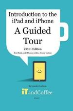 A Guided Tour of the iPad and iPhone (iOS 11 Edition): Introduction to the iPad and iPhone Series