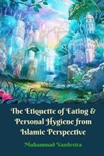 The Etiquette of Eating and Personal Hygiene from Islamic Perspective