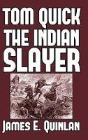 Tom Quick the Indian Slayer: and the Pioneers of Minisink and Wawarsink