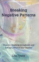 Breaking Negative Patterns: Steps for Breaking Strongholds and Taking Control of your Destiny - Lisa Tyson - cover