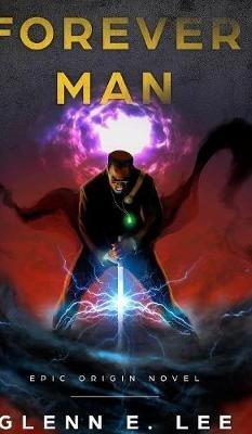 Forever Man: Epic Origin Novel - Glenn E Lee - cover