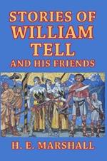 Stories of William Tell and His Friends: Told to the Children