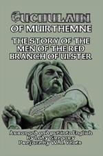 Cuchulain of Muirthemne: The Story of the Men of the Red Branch of Ulster