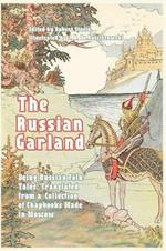 The Russian Garland: Russian Folk Tales: Translated from a Collection of Chapbooks Made in Moscow