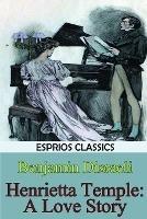 Henrietta Temple: A Love Story (Esprios Classics) - Benjamin Disraeli - cover