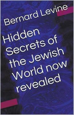 Hidden Secrets of the Jewish World now revealed - Bernard Levine - cover