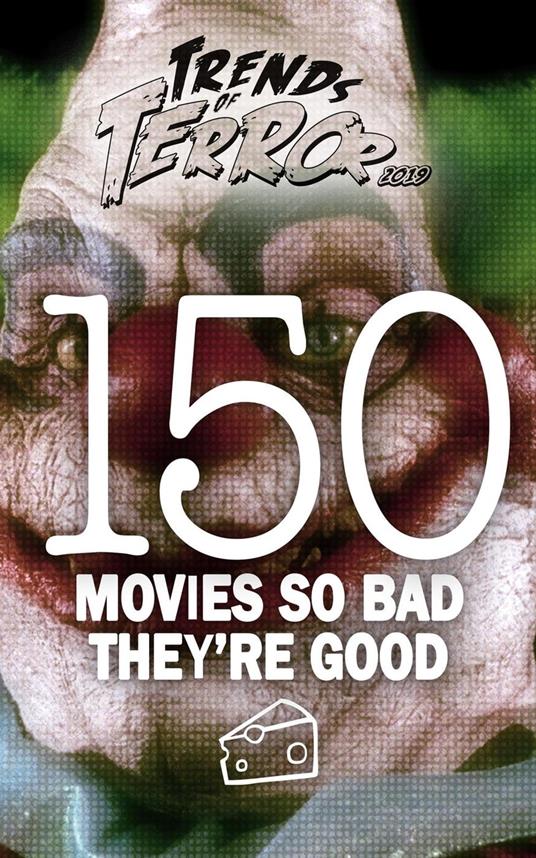Trends of Terror 2019: 150 Movies So Bad They’re Good
