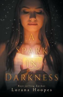 A Spark in Darkness - Lorana Hoopes - cover