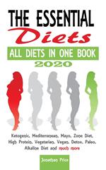 2020 The Essential Diets - All Diets in One Book - Ketogenic, Mediterranean, Mayo, Zone Diet, High Protein, Vegetarian, Vegan, Detox, Paleo, Alkaline Diet and Much More
