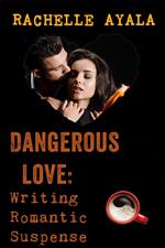 Dangerous Love: Writing Romantic Suspense
