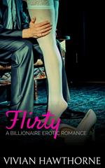 Flirty: a Billionaire Erotic Romance