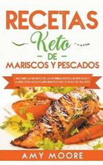 Recetas Keto de Mariscos y Pescados: Descubre los secretos de las recetas de pescados y mariscos bajos en carbohidratos increibles para tu estilo de vida Keto