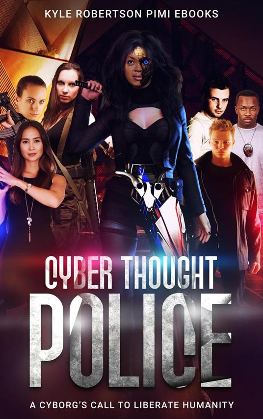 Cyber Thought Police: A Cyborg's Call to Liberate Humanity - Kyle Robertson - ebook