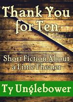 Thank You For Ten: Short Fiction About a Little Theatre