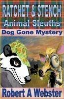 Ratchet & Stench - Animal Sleuths - Robert A Webster - cover