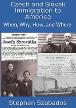Czech and Slovak Immigration to America: When, Where, Why and How