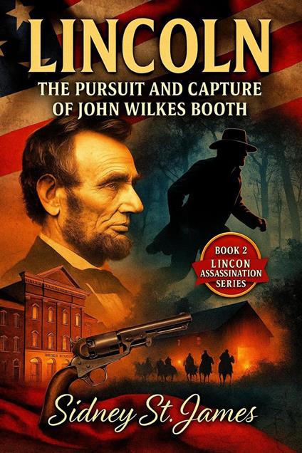 Lincoln - Pursuit and Capture of John Wilkes Booth