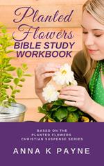 Planted Flowers Bible Study Workbook