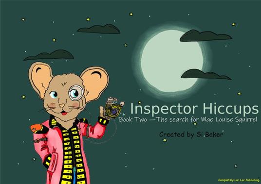 Inspector Hiccups - The search for Mae Louise Squirrel - Si Baker - ebook