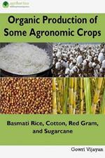 Organic Production of Some Agronomic Crops: Basmati Rice, Cotton, Red Gram and Sugarcane